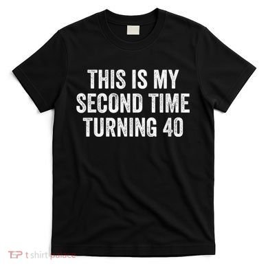 This My Second Time Turning 40 Funny 80th Birthday Old Gift T-Shirt