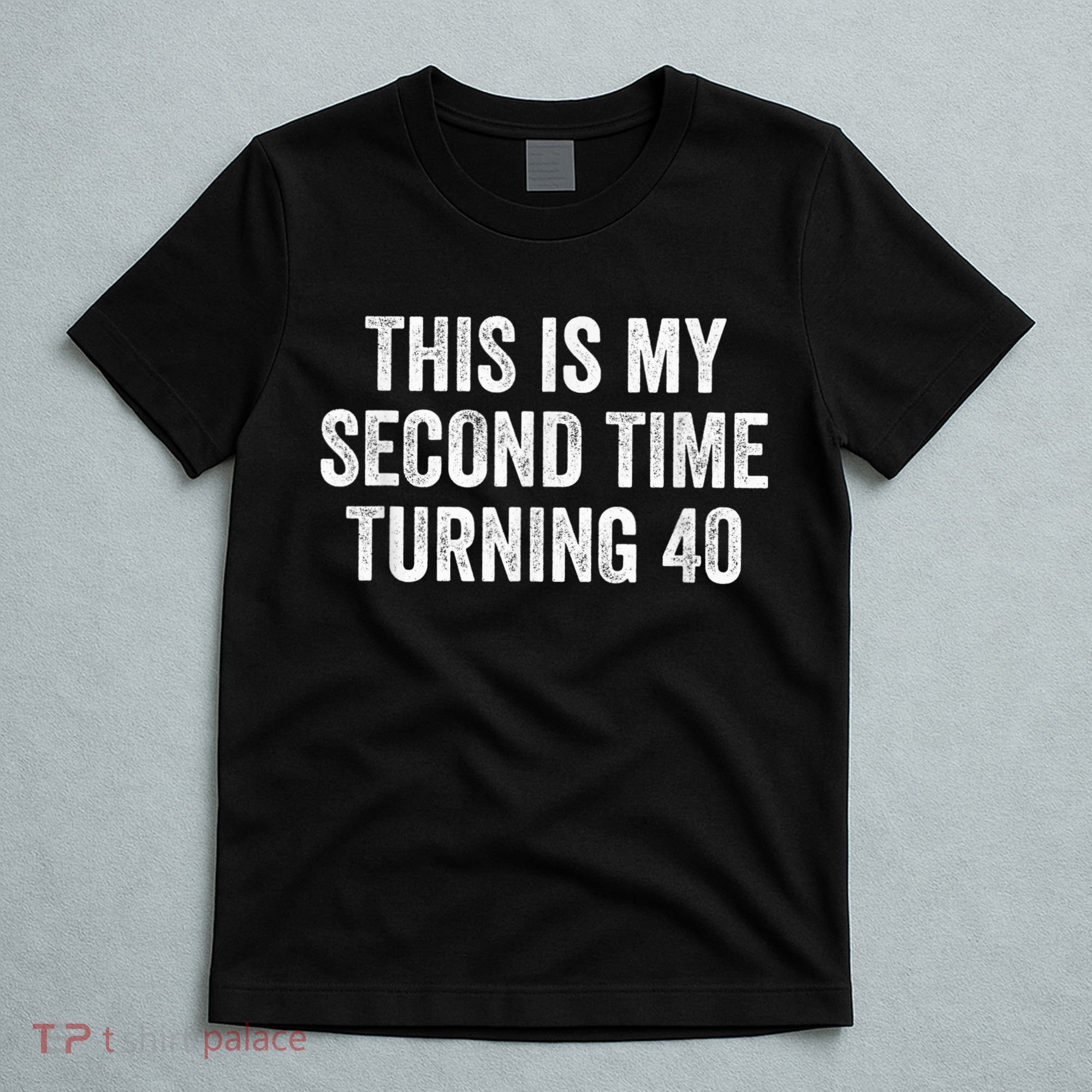 This My Second Time Turning 40 Funny 80th Birthday Old Gift T-Shirt