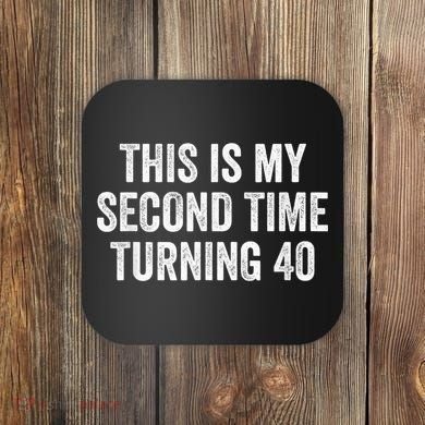 This My Second Time Turning 40 Funny 80th Birthday Old Gift Coaster