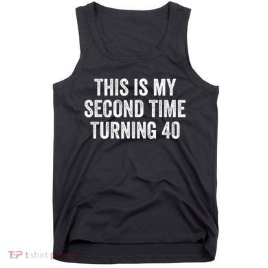 This My Second Time Turning 40 Funny 80th Birthday Old Gift Tank Top
