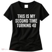 This My Second Time Turning 40 Funny 80th Birthday Old Gift Women's T-Shirt thumb 0