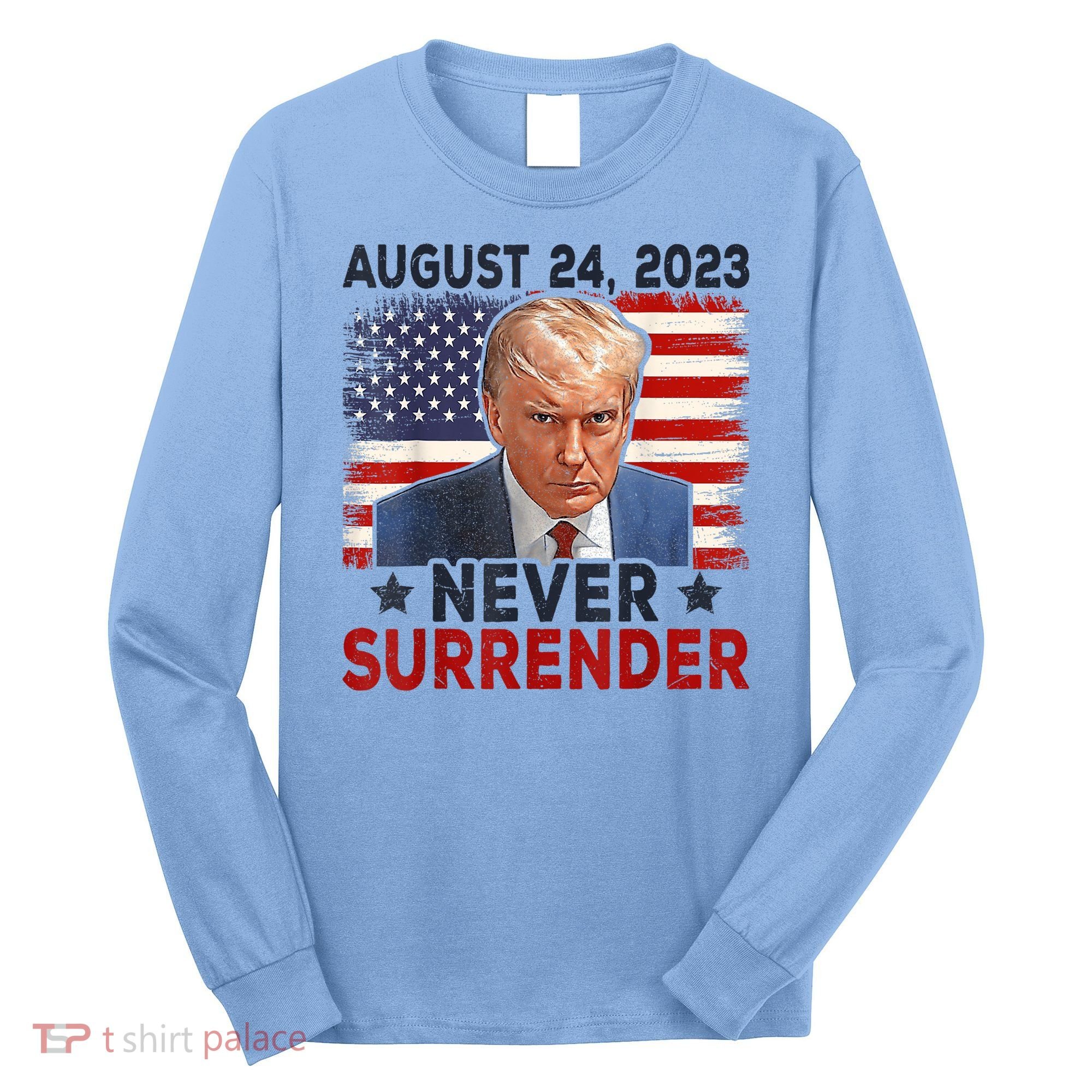 Trump Mug Shot Donald Trump Mug Shot Never Surrender America Flag Long Sleeve Shirt