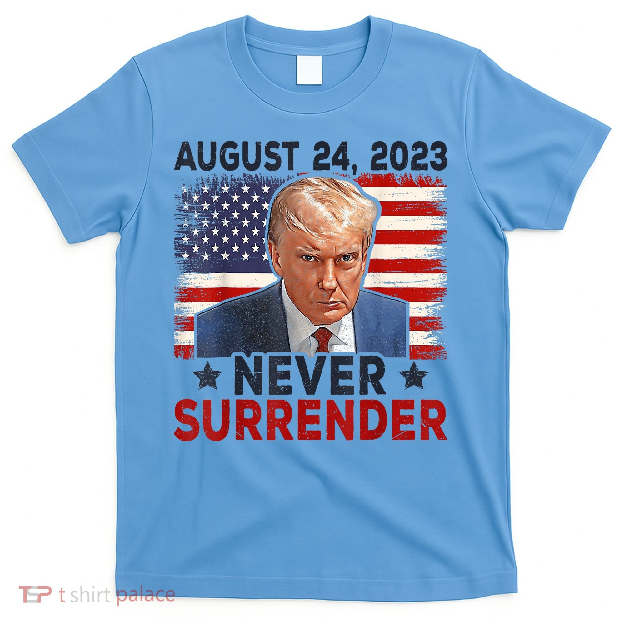 Trump Mug Shot Donald Trump Mug Shot Never Surrender America Flag T-Shirt