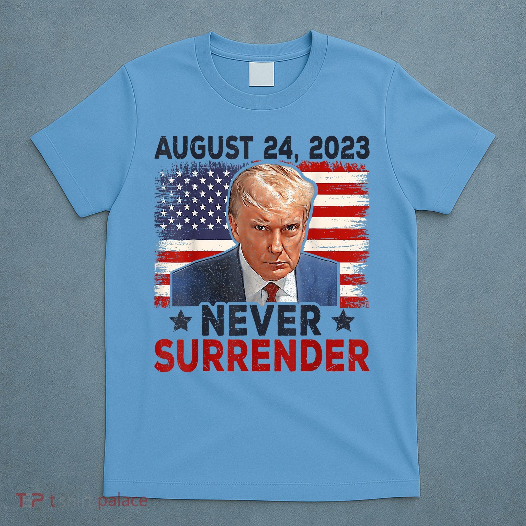 Trump Mug Shot Donald Trump Mug Shot Never Surrender America Flag T-Shirt