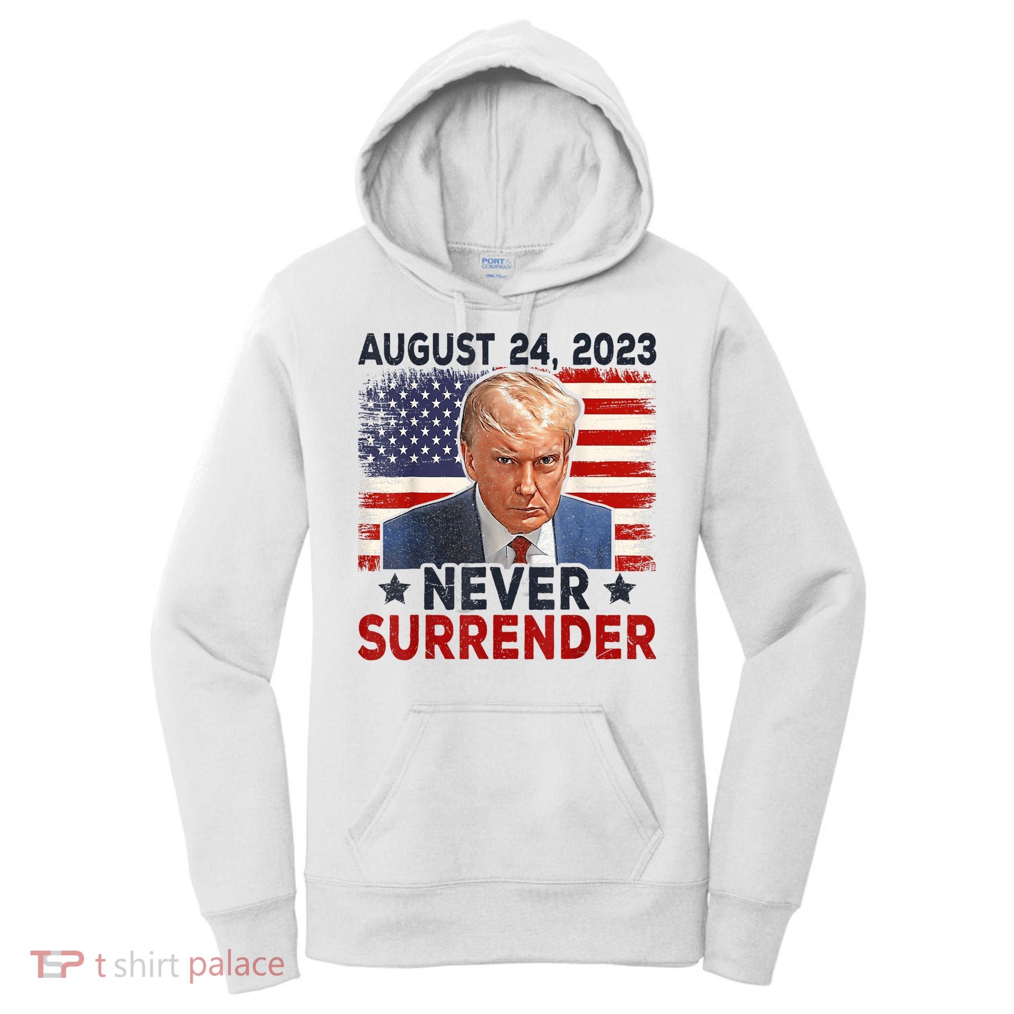 Trump Mug Shot Donald Trump Mug Shot Never Surrender America Flag Women's Hoodie