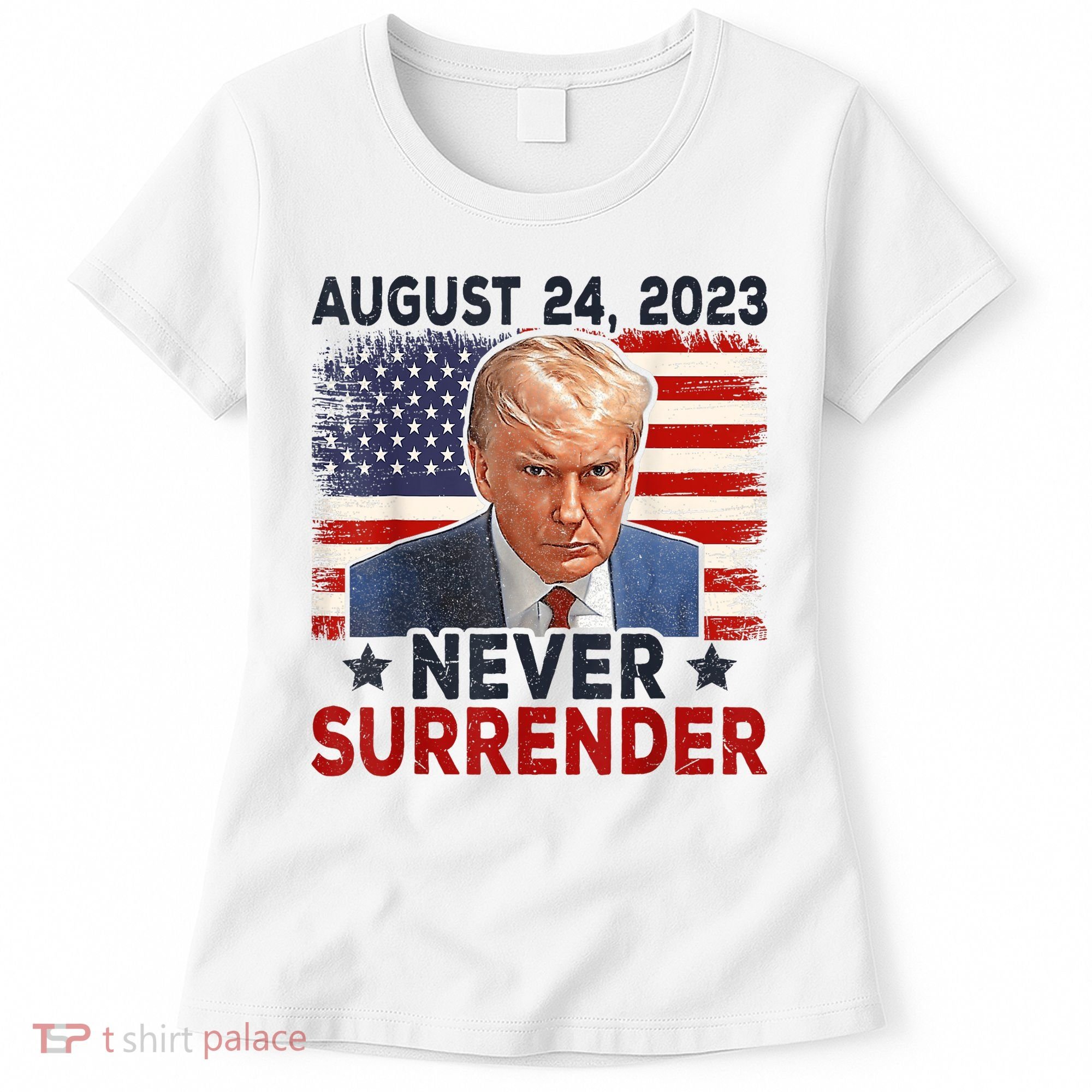 Trump Mug Shot Donald Trump Mug Shot Never Surrender America Flag Women's T-Shirt