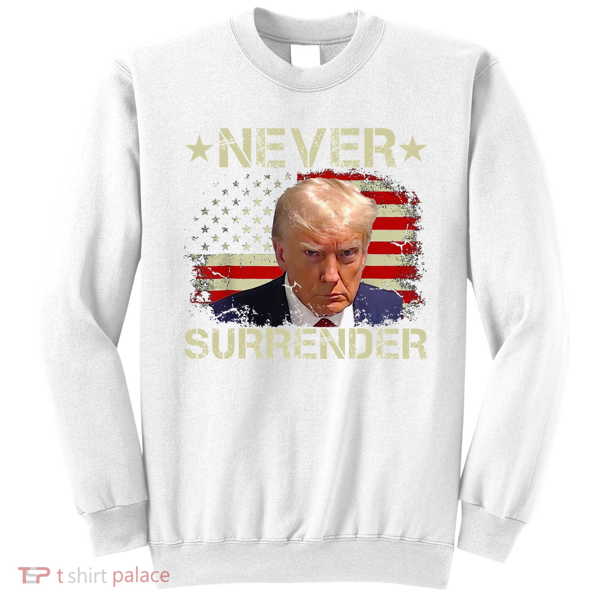 Trump Mug Shot Never Surrender Pro Trump American Flag Sweatshirt