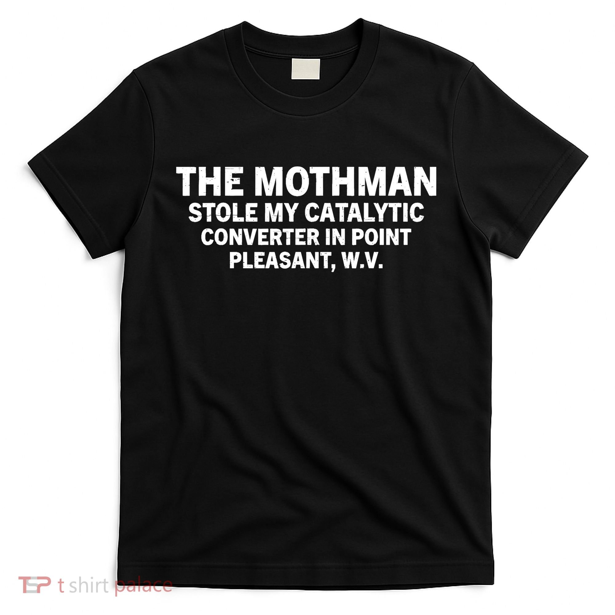 The Mothman Stole My Catalytic Converter In Point Pleasant T-Shirt