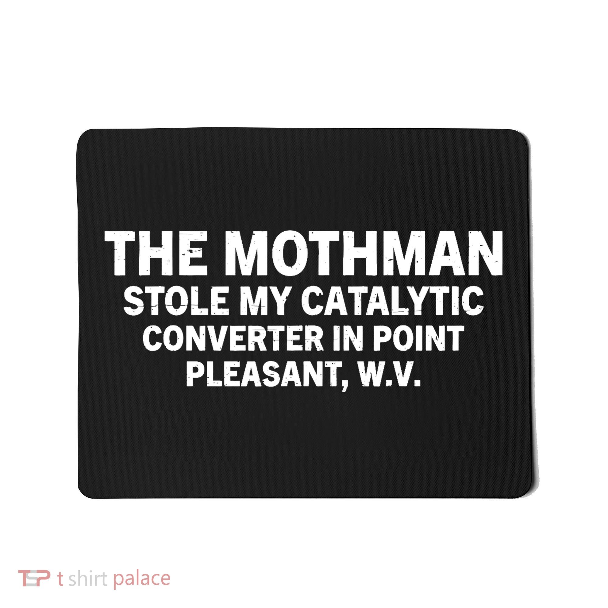 The Mothman Stole My Catalytic Converter In Point Pleasant Mousepad