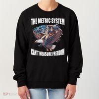 The Metric System Cant Measure Freedom Funny 4th Of July Women's Sweatshirt thumb 0
