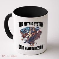 The Metric System Cant Measure Freedom Funny 4th Of July Coffee Mug thumb 0