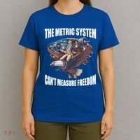 The Metric System Cant Measure Freedom Funny 4th Of July T-Shirt thumb 4