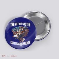 The Metric System Cant Measure Freedom Funny 4th Of July Button thumb 0