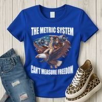 The Metric System Cant Measure Freedom Funny 4th Of July Women's T-Shirt thumb 3