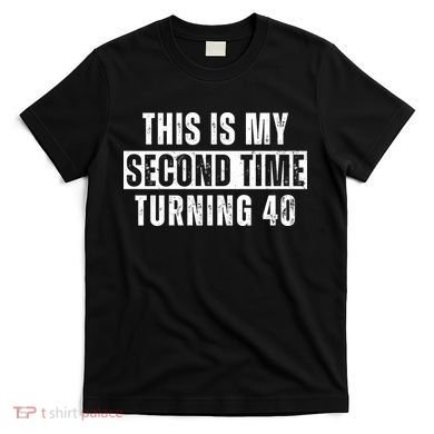 This My Second Time Turning 40 Funny 80th Birthday Old Gift T-Shirt