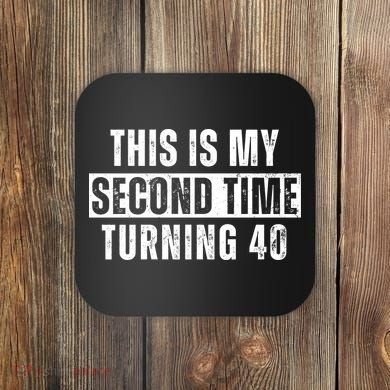 This My Second Time Turning 40 Funny 80th Birthday Old Gift Coaster
