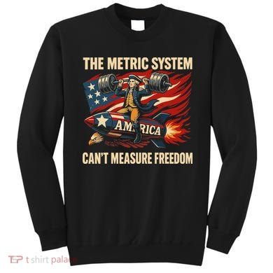 The Metruc System Can't Measure Freedom Sweatshirt