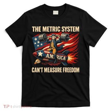 The Metruc System Can't Measure Freedom T-Shirt