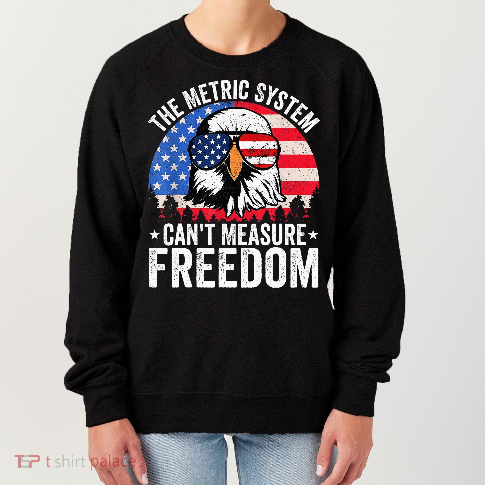 The Metric System CanT Measure Freedom Eagle 4th Of July Women's Sweatshirt