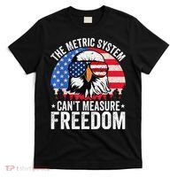 The Metric System CanT Measure Freedom Eagle 4th Of July T-Shirt thumb 0