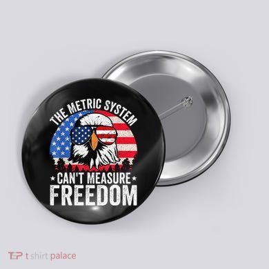 The Metric System CanT Measure Freedom Eagle 4th Of July Button