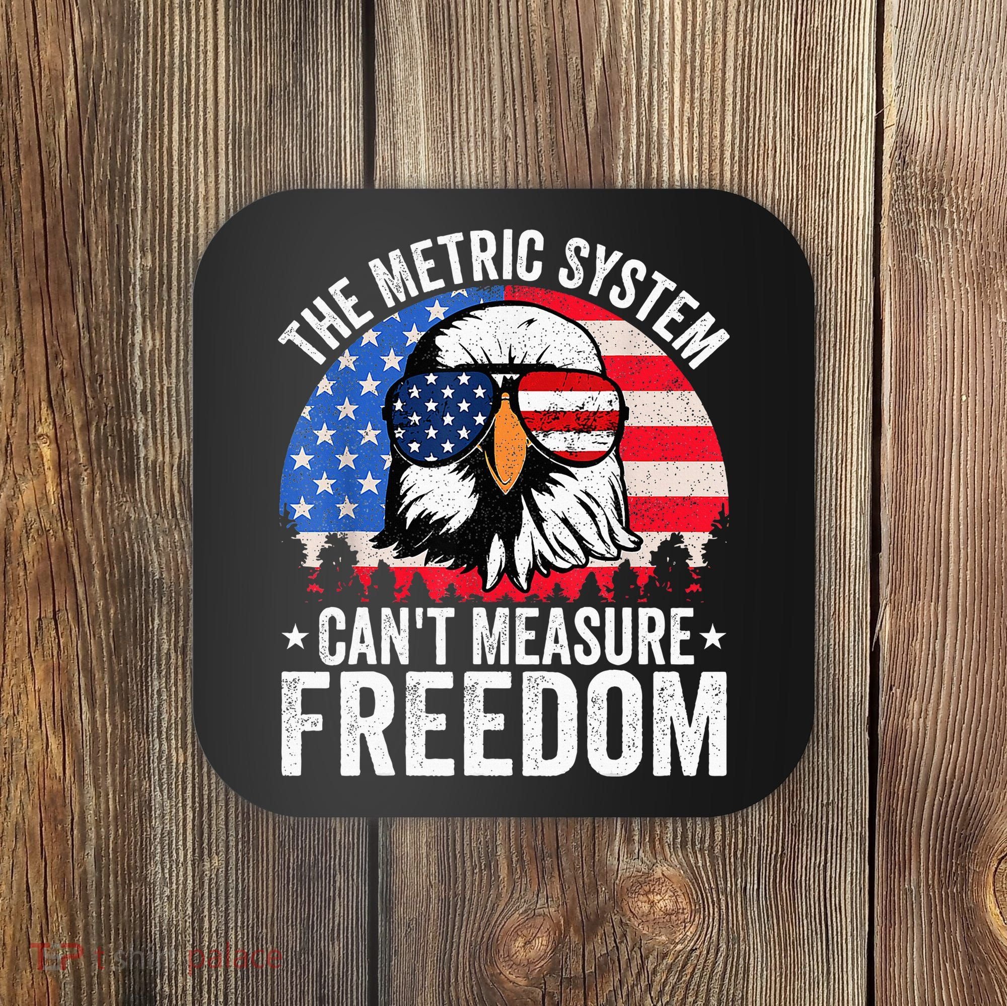 The Metric System CanT Measure Freedom Eagle 4th Of July Coaster