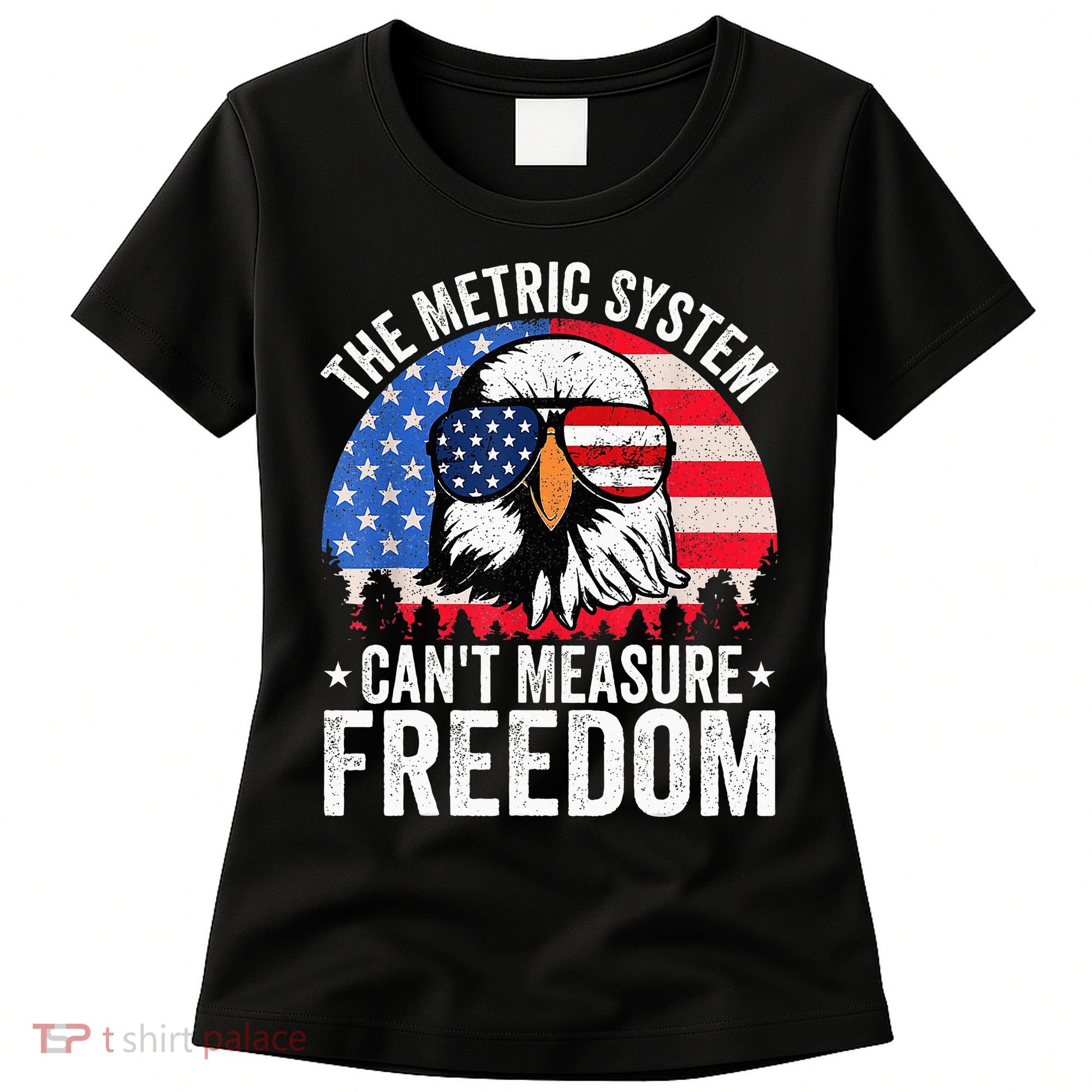 The Metric System CanT Measure Freedom Eagle 4th Of July Women's T-Shirt
