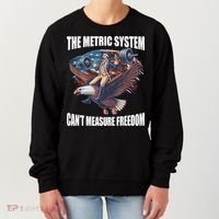 The Metric System CanT Measure Freedom Funny 4th Of July Women's Sweatshirt thumb 0