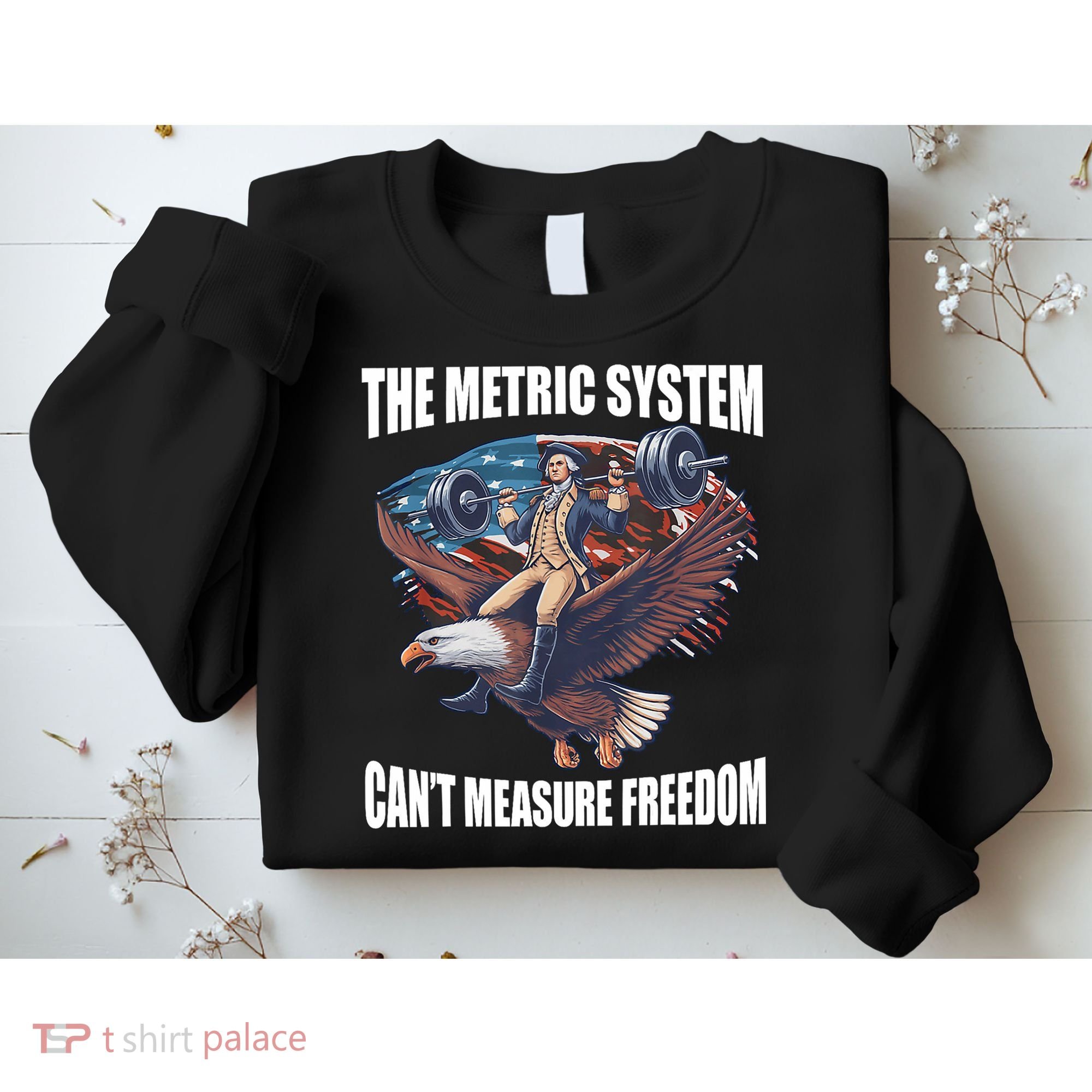 The Metric System CanT Measure Freedom Funny 4th Of July Sweatshirt