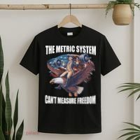 The Metric System CanT Measure Freedom Funny 4th Of July T-Shirt thumb 2
