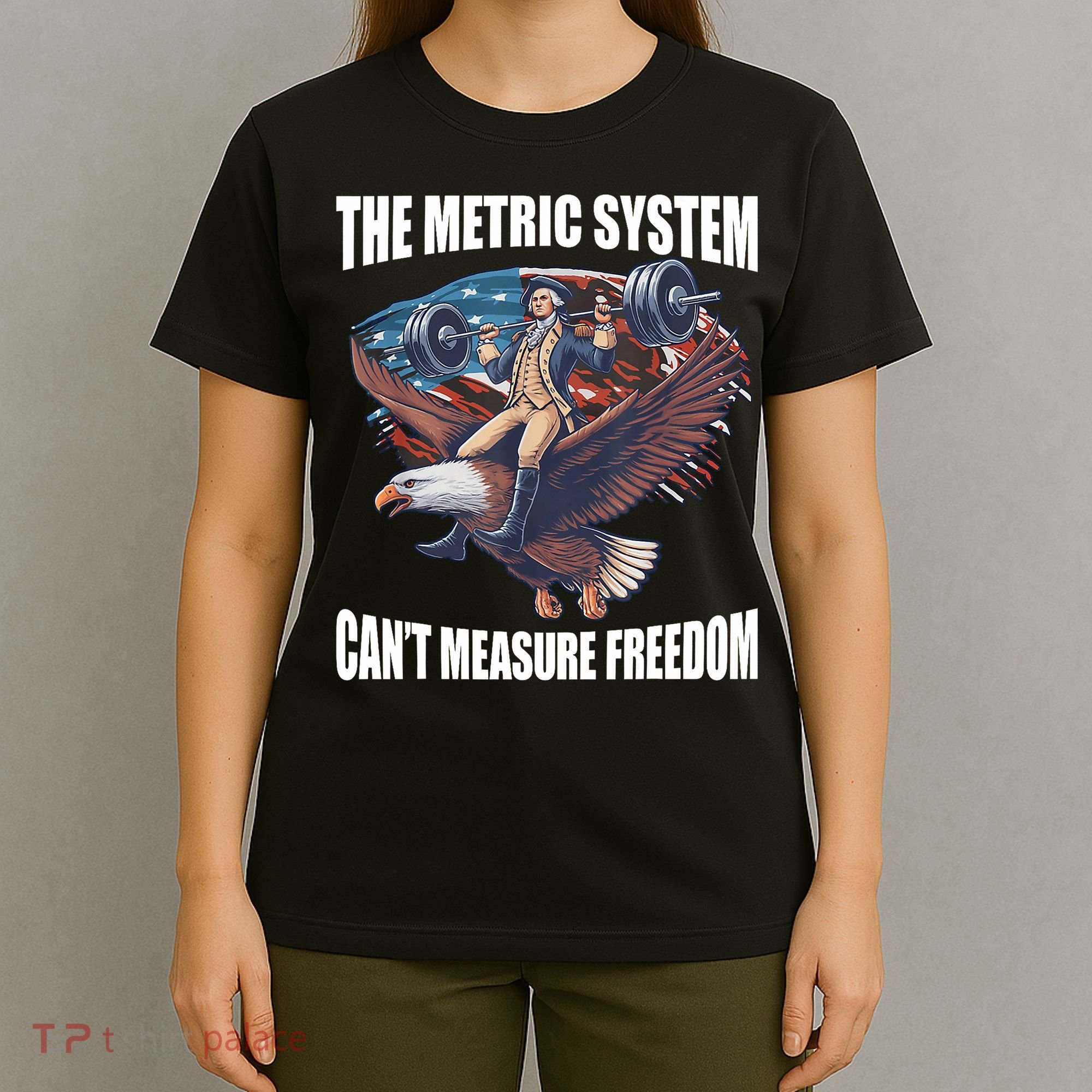 The Metric System CanT Measure Freedom Funny 4th Of July T-Shirt