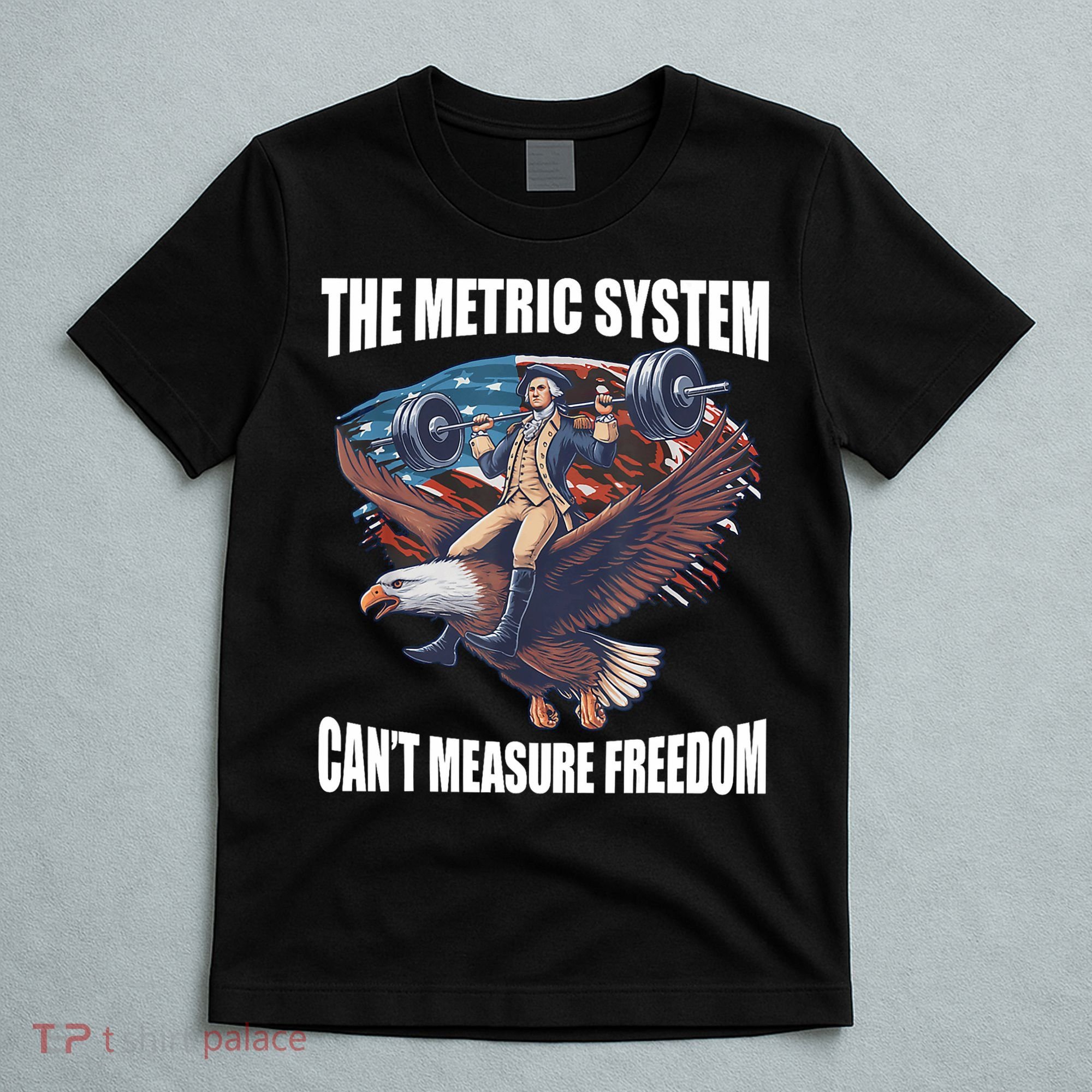 The Metric System CanT Measure Freedom Funny 4th Of July T-Shirt