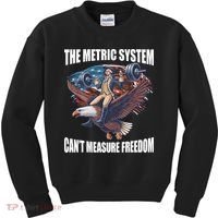 The Metric System CanT Measure Freedom Funny 4th Of July Kids Sweatshirt thumb 0