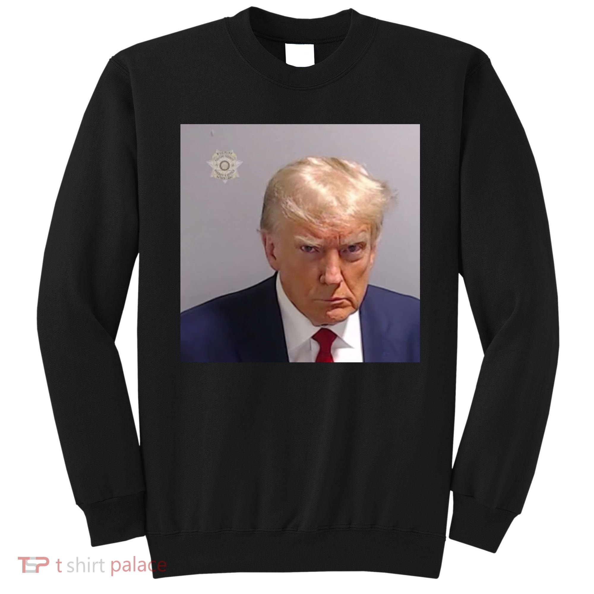 Trump Mug Shot Trump Jail Trump Arrested Sweatshirt