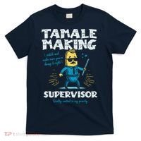 Tamale Making Supervisor Funny Tamales Crew Mexican Food T-Shirt thumb 0