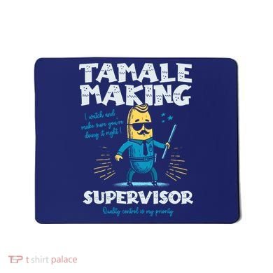 Tamale Making Supervisor Funny Tamales Crew Mexican Food Mousepad