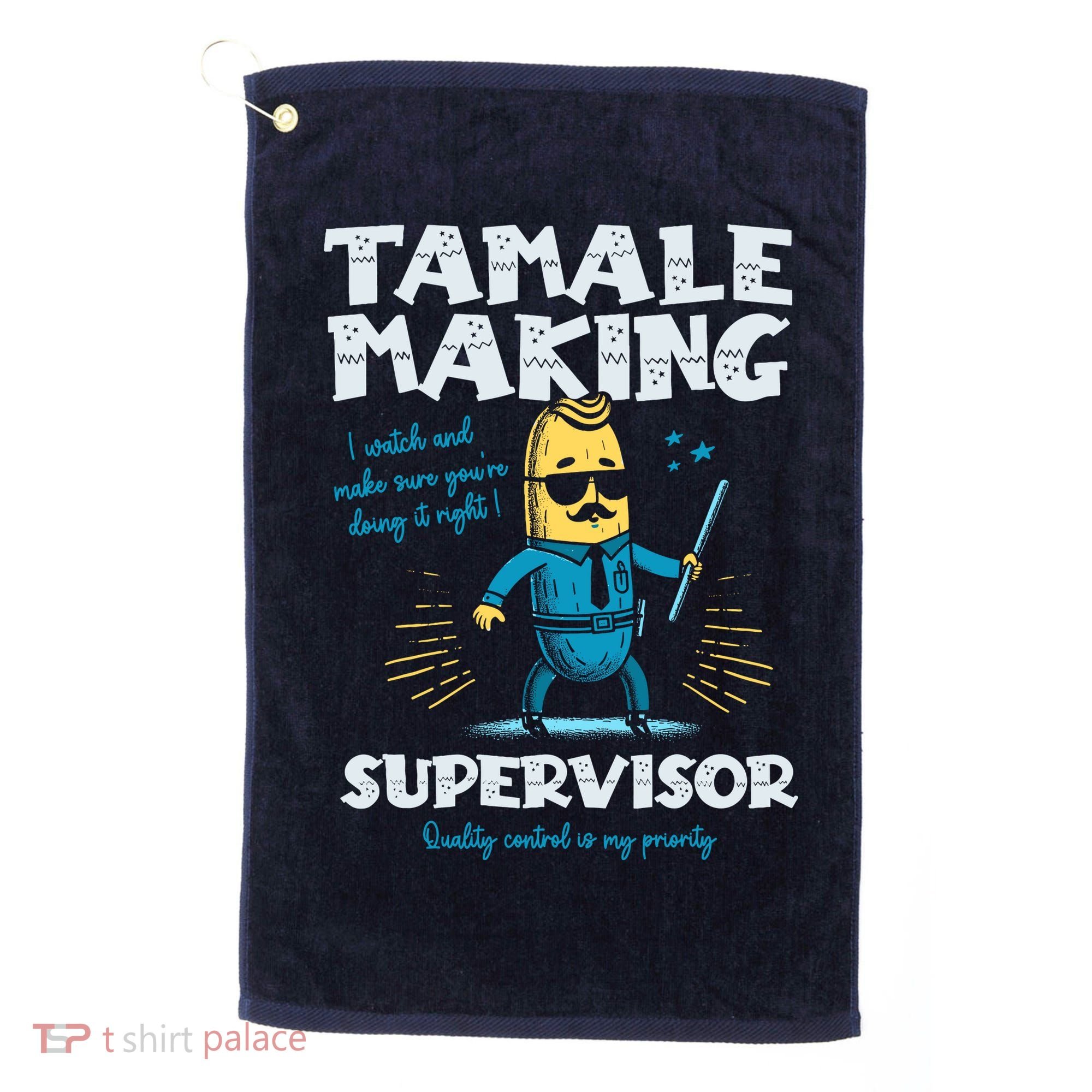 Tamale Making Supervisor Funny Tamales Crew Mexican Food Golf Towel
