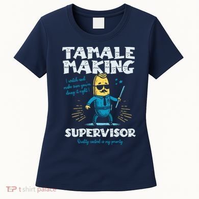 Tamale Making Supervisor Funny Tamales Crew Mexican Food Women's T-Shirt