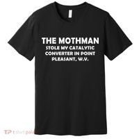 The Mothman Stole My Catalytic Converter Premium T-Shirt thumb 0