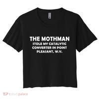 The Mothman Stole My Catalytic Converter Women's Crop Top Tee thumb 0