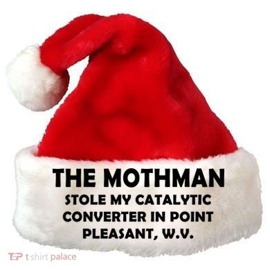 The Mothman Stole My Catalytic Converter Santa Hat