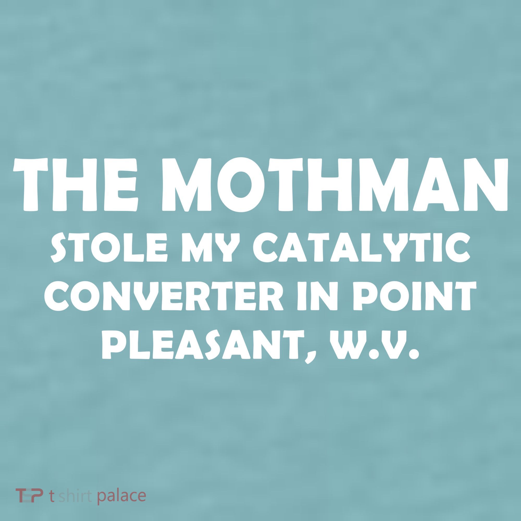 The Mothman Stole My Catalytic Converter Sueded Cloud Jersey T-Shirt