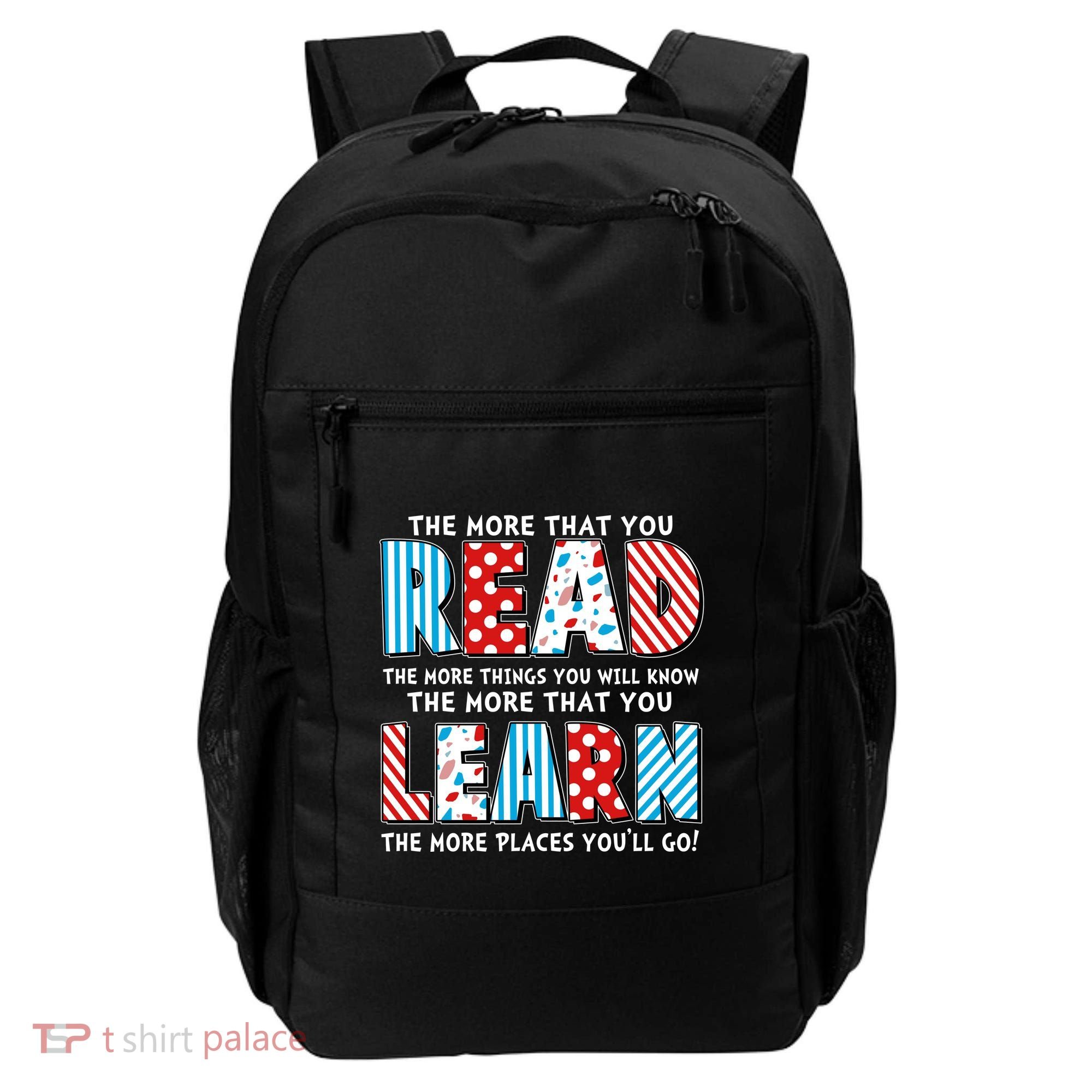 The More That You Read And Learn The More Places Youll Go Backpack