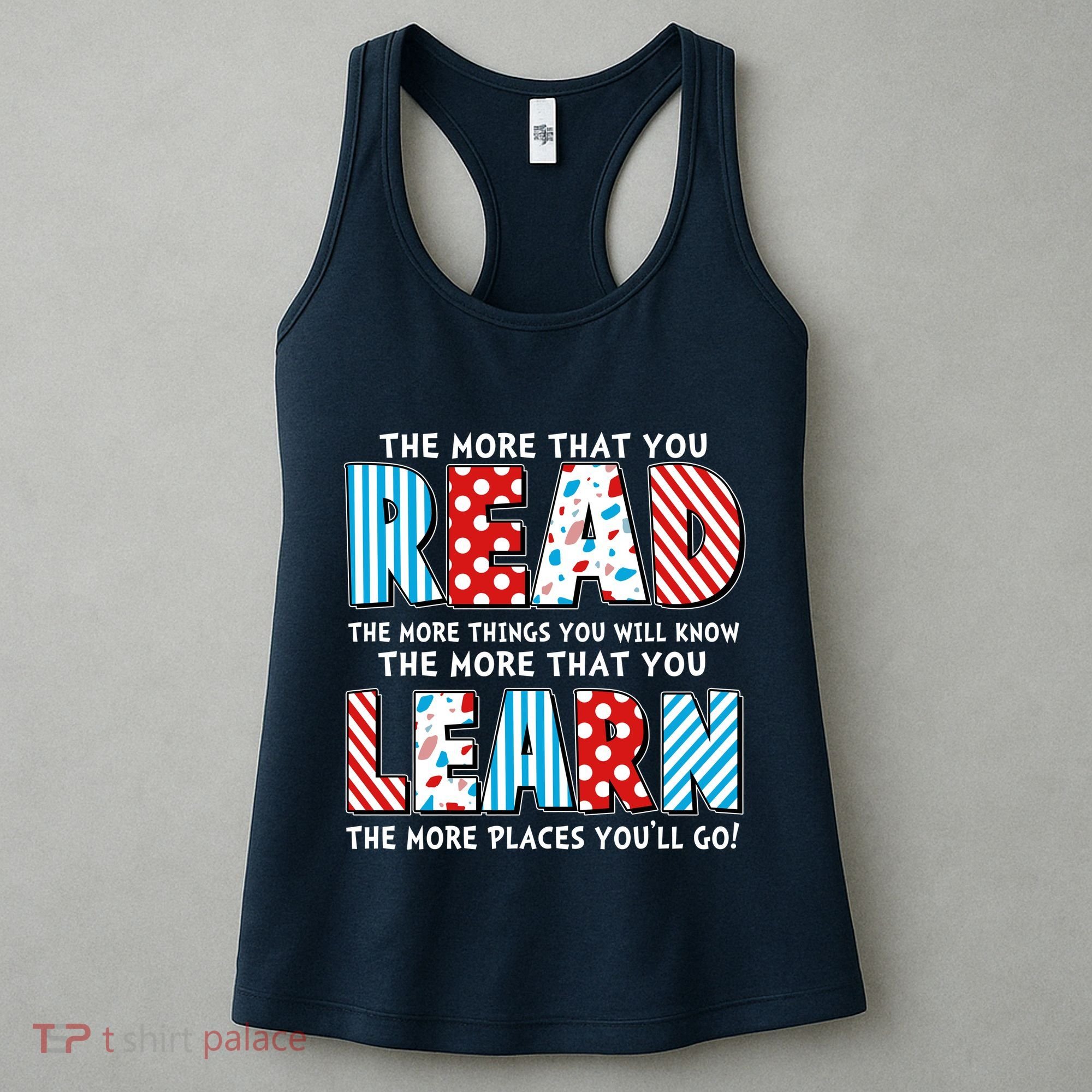 The More That You Read And Learn The More Places Youll Go Women's Tank Top