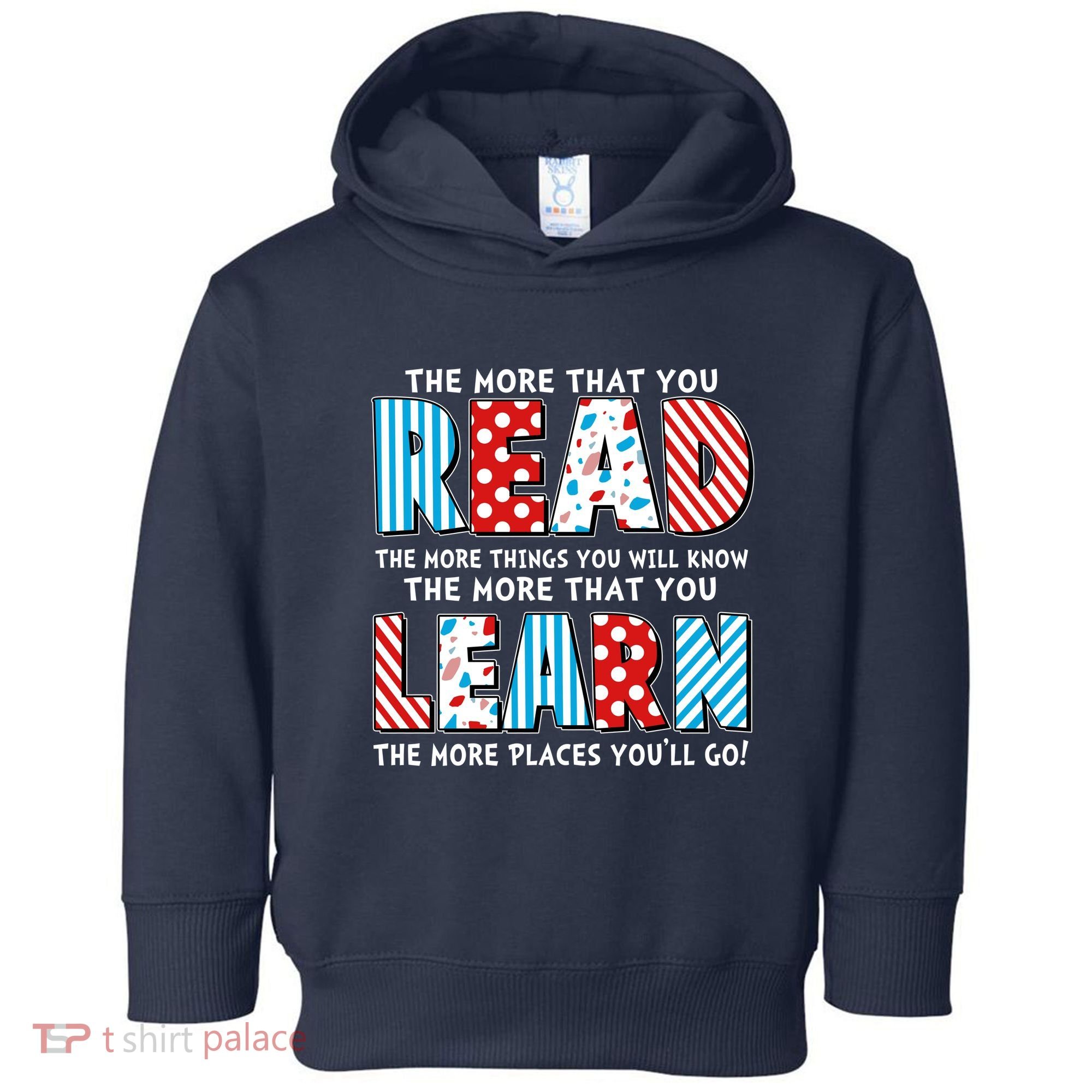 The More That You Read And Learn The More Places Youll Go Toddler Hoodie