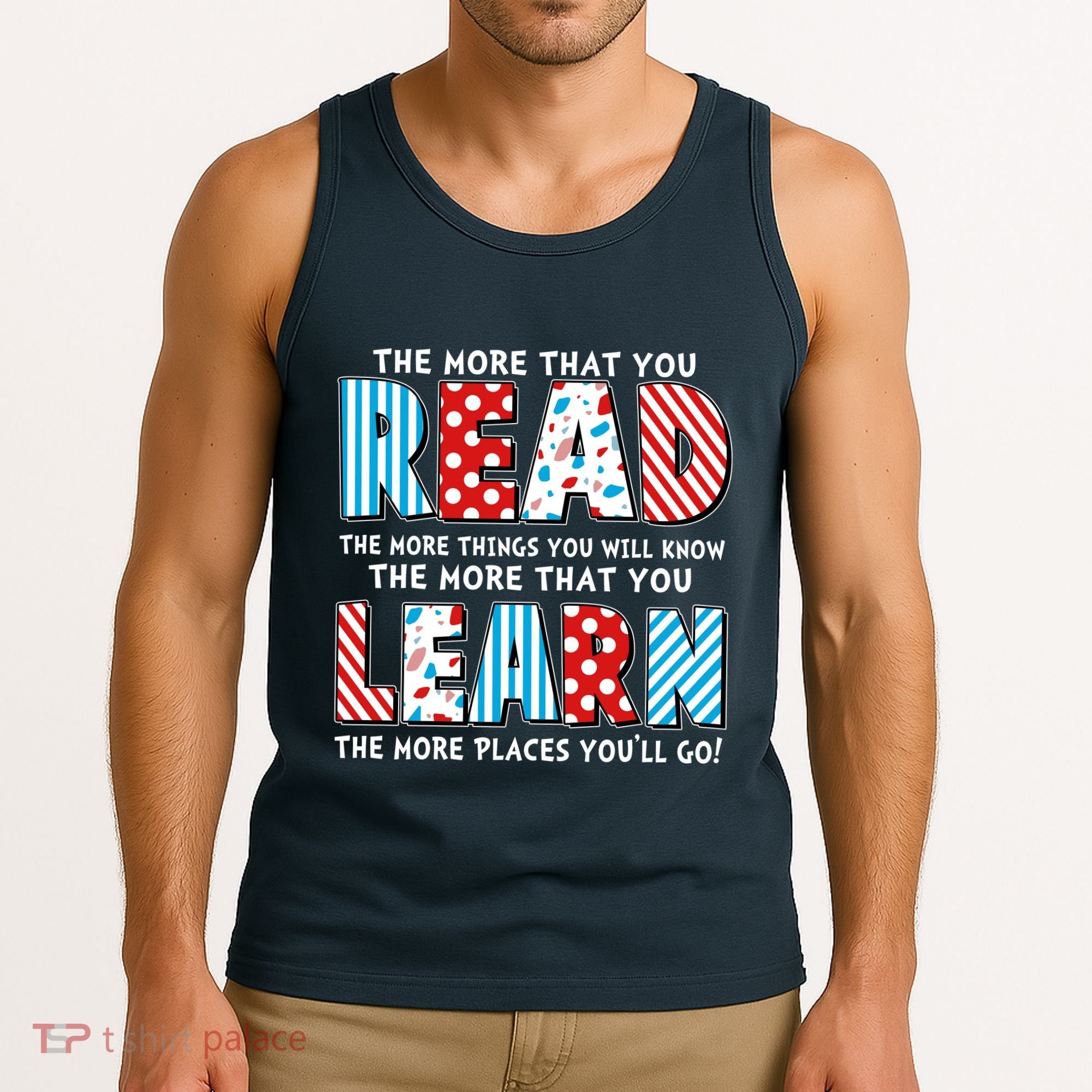 The More That You Read And Learn The More Places Youll Go Tank Top