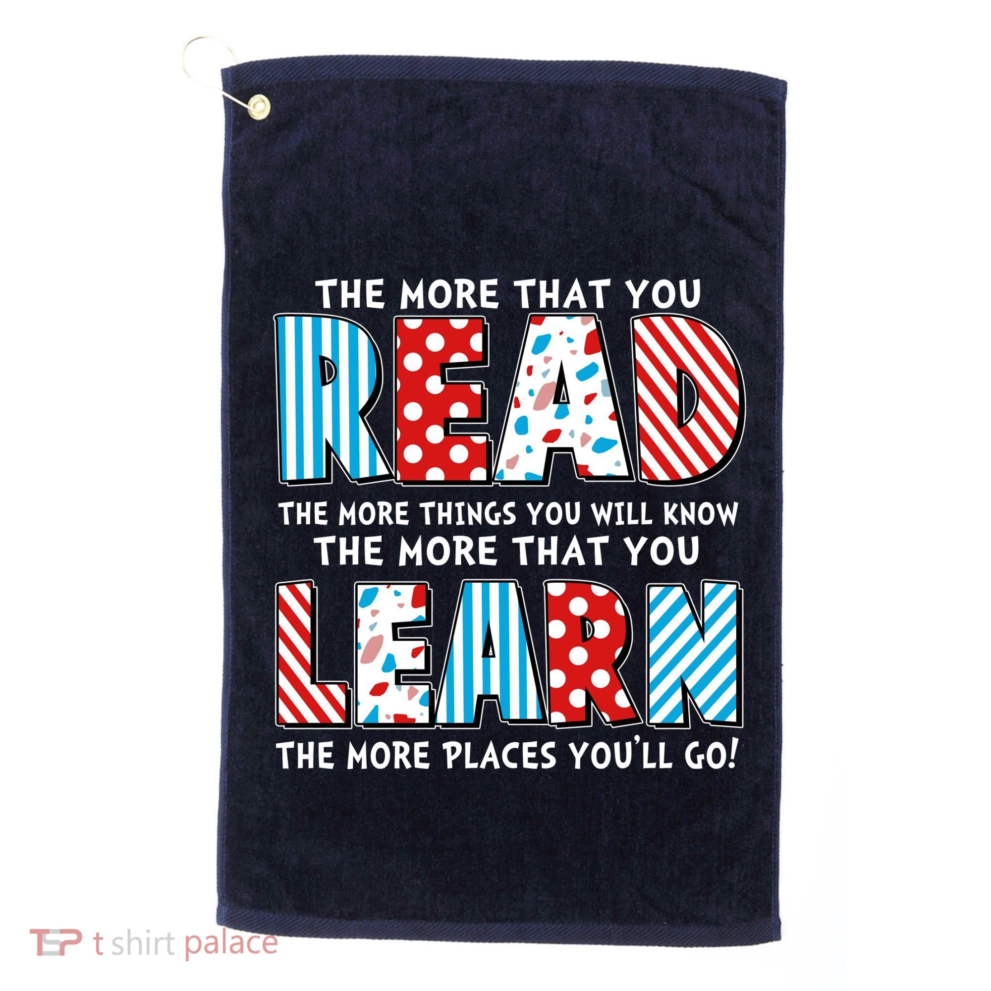 The More That You Read And Learn The More Places Youll Go Golf Towel
