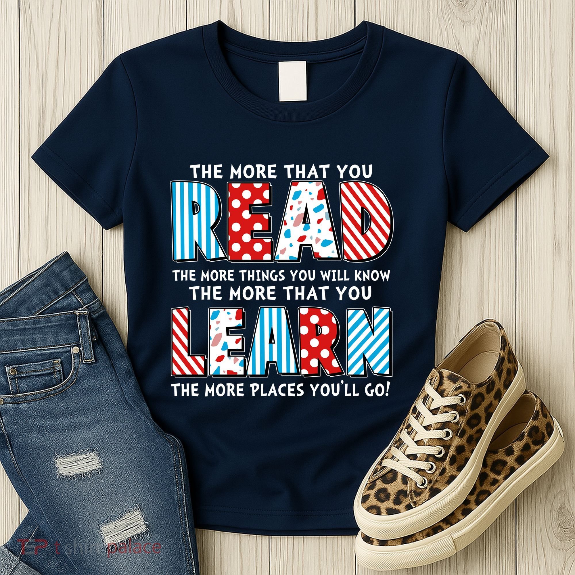 The More That You Read And Learn The More Places Youll Go Women's T-Shirt