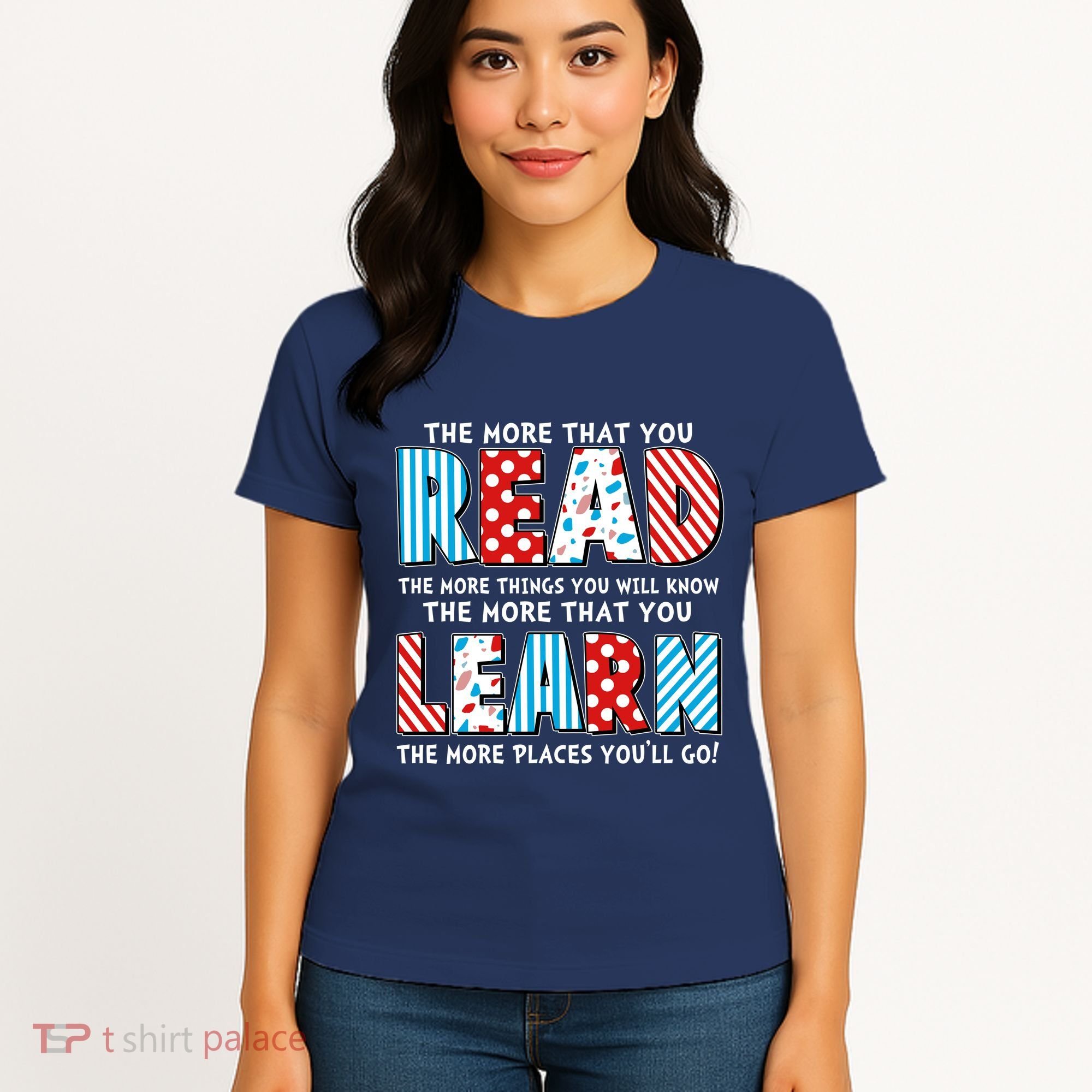 The More That You Read And Learn The More Places Youll Go Women's T-Shirt