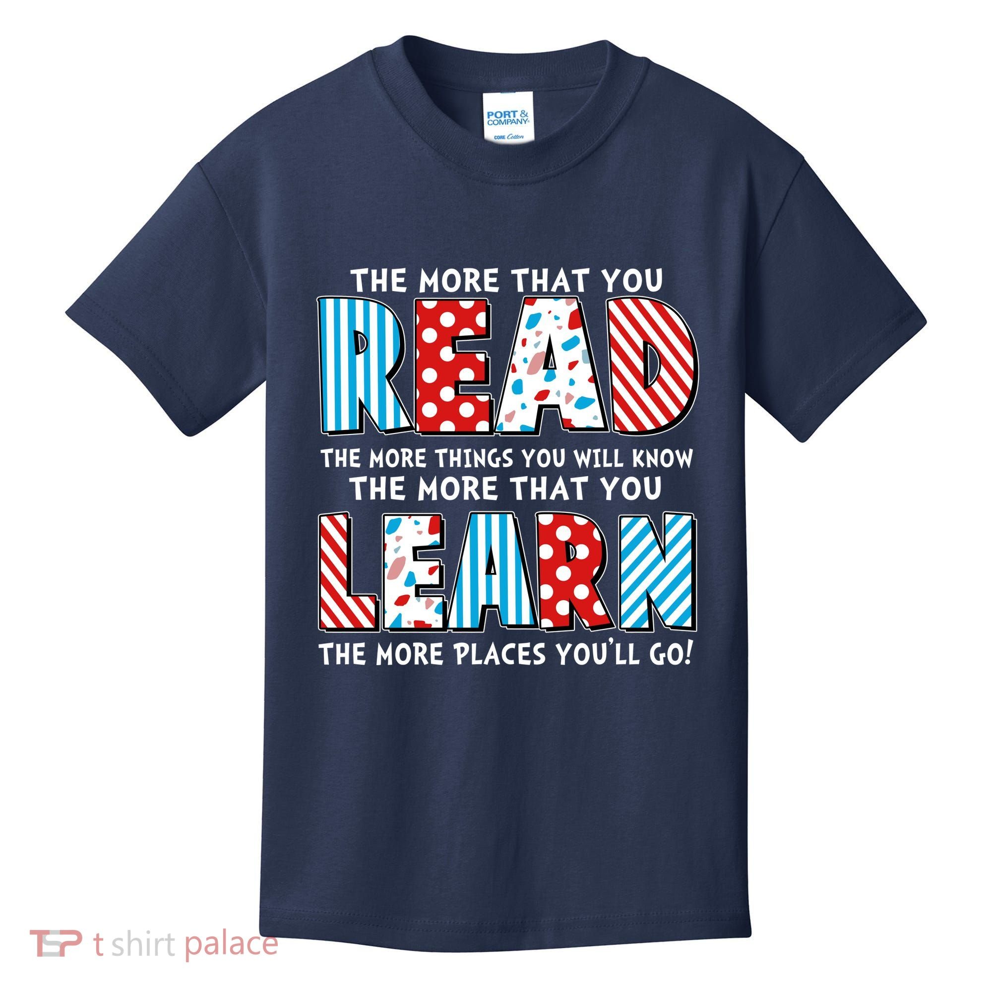The More That You Read And Learn The More Places Youll Go Kids T-Shirt